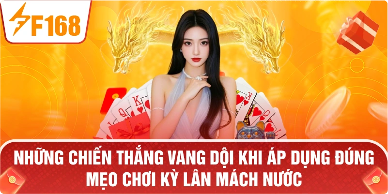 Những chiến thắng vang dội khi áp dụng đúng mẹo chơi KỲ LÂN MÁCH NƯỚC.