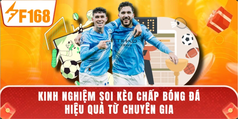 Kinh nghiệm soi kèo chấp bóng đá hiệu quả từ chuyên gia