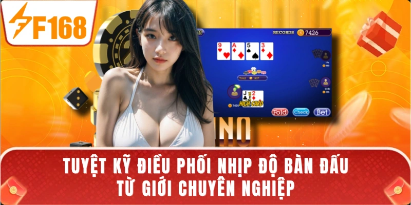 Tuyệt kỹ điều phối nhịp độ bàn đấu từ giới chuyên nghiệp